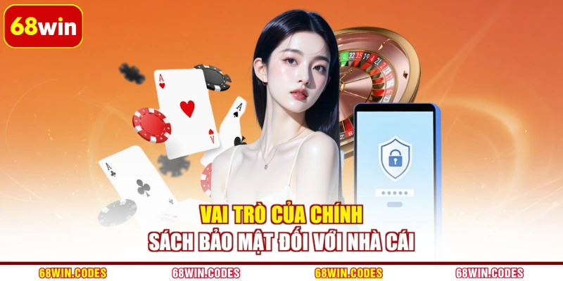 Vai trò của chính sách bảo mật đối với nhà cái